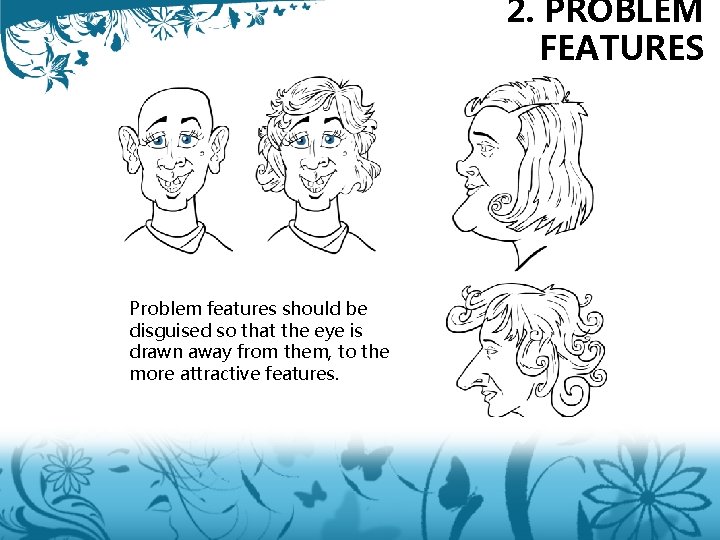 2. PROBLEM FEATURES Problem features should be disguised so that the eye is drawn