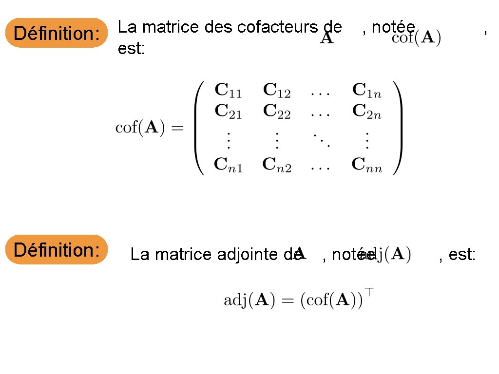 Définition: La matrice des cofacteurs de est: La matrice adjointe de , notée ,