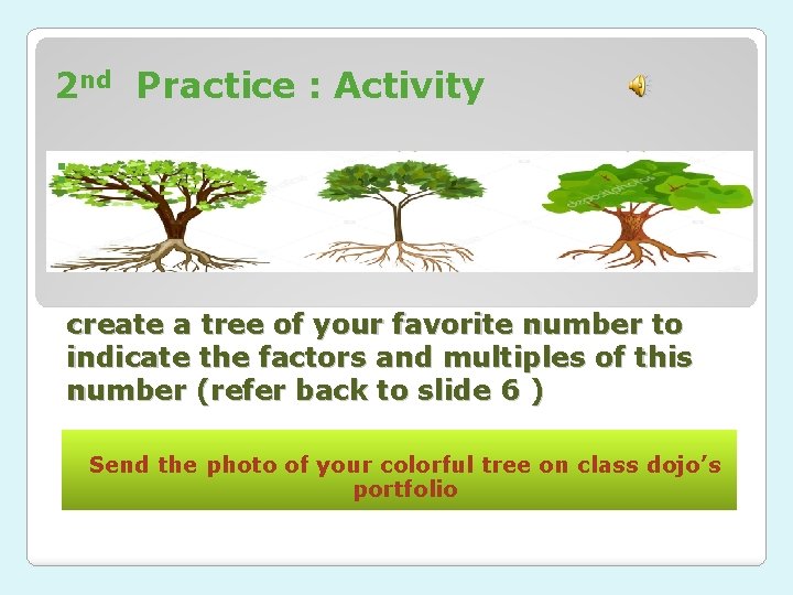 2 nd Practice : Activity : create a tree of your favorite number to