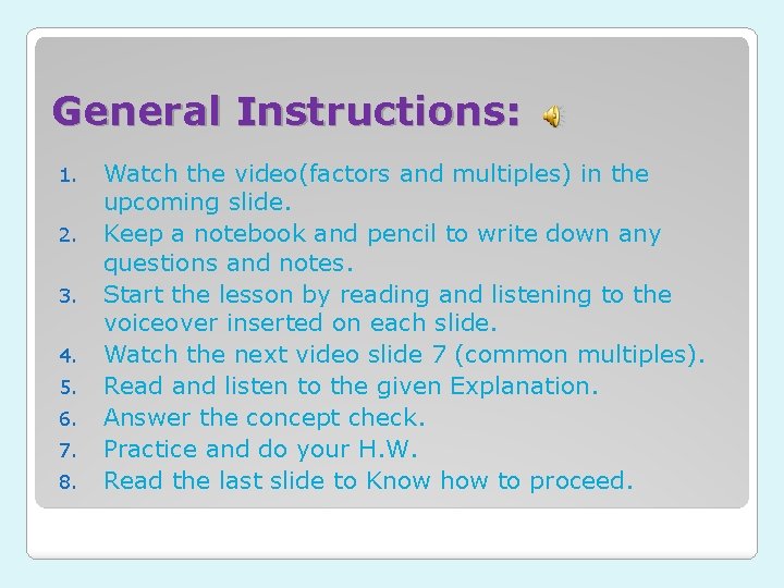 General Instructions: 1. 2. 3. 4. 5. 6. 7. 8. Watch the video(factors and