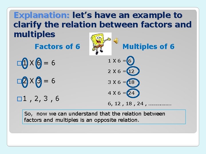 Explanation: let’s have an example to clarify the relation between factors and multiples Factors