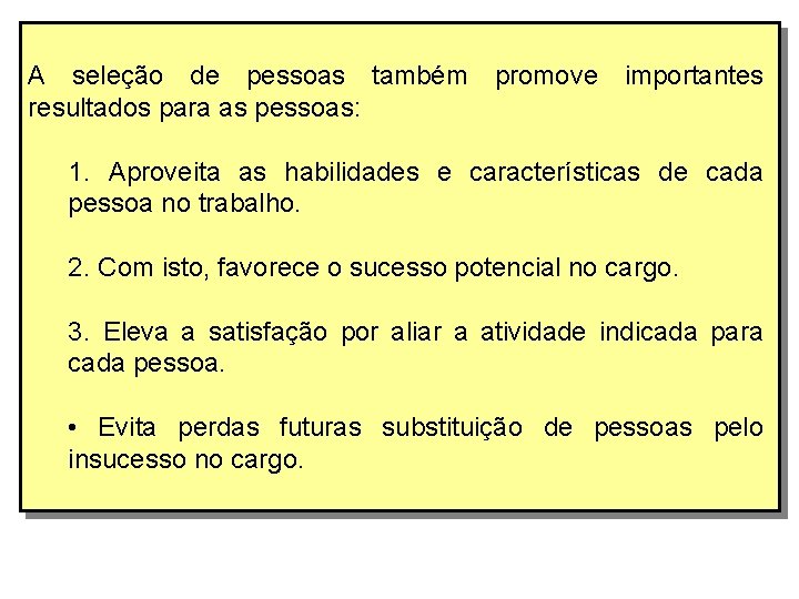  A seleção de pessoas também promove importantes resultados para as pessoas: 1. Aproveita