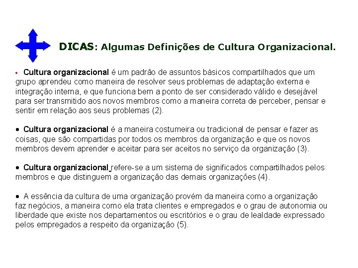 DICAS: Algumas Definições de Cultura Organizacional. · Cultura organizacional é um padrão de assuntos