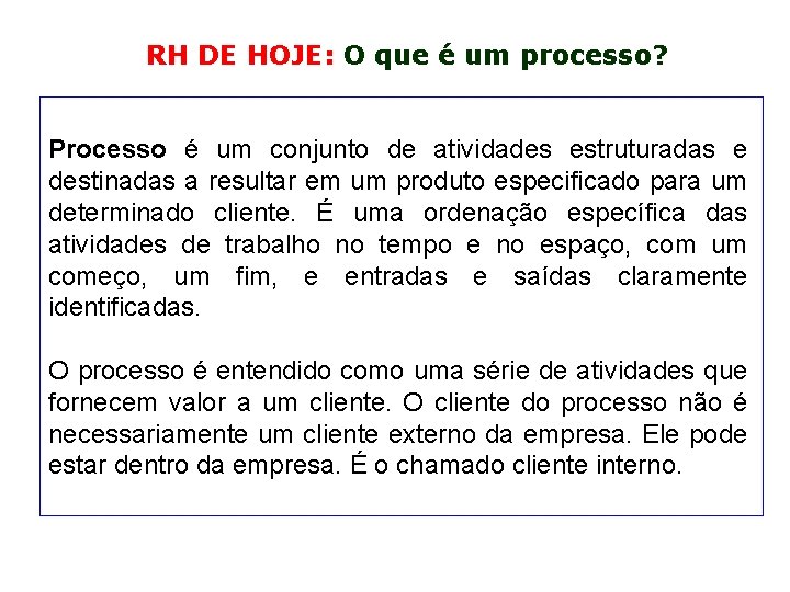  RH DE HOJE: O que é um processo? Processo é um conjunto de