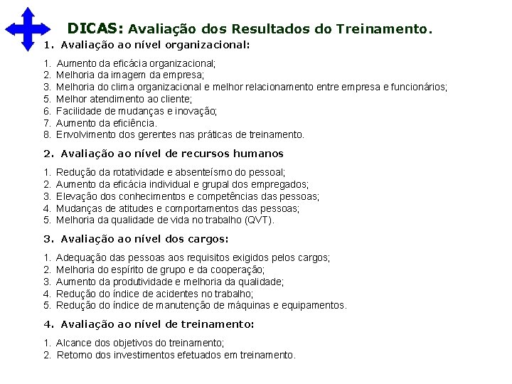  DICAS: Avaliação dos Resultados do Treinamento. 1. Avaliação ao nível organizacional: 1. Aumento