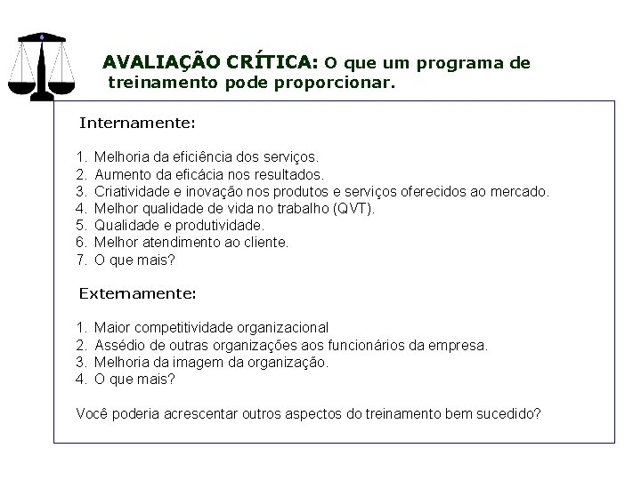 AVALIAÇÃO CRÍTICA: O que um programa de treinamento pode proporcionar. Internamente: 1. Melhoria da