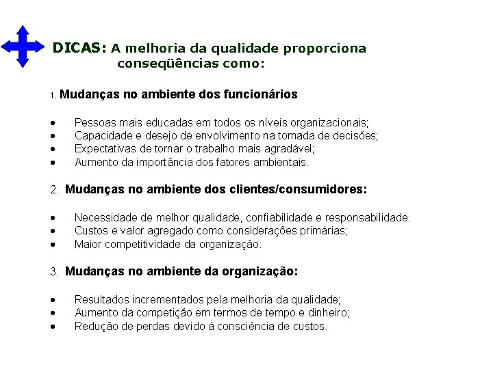 DICAS: A melhoria da qualidade proporciona conseqüências como: 1. Mudanças no ambiente dos funcionários