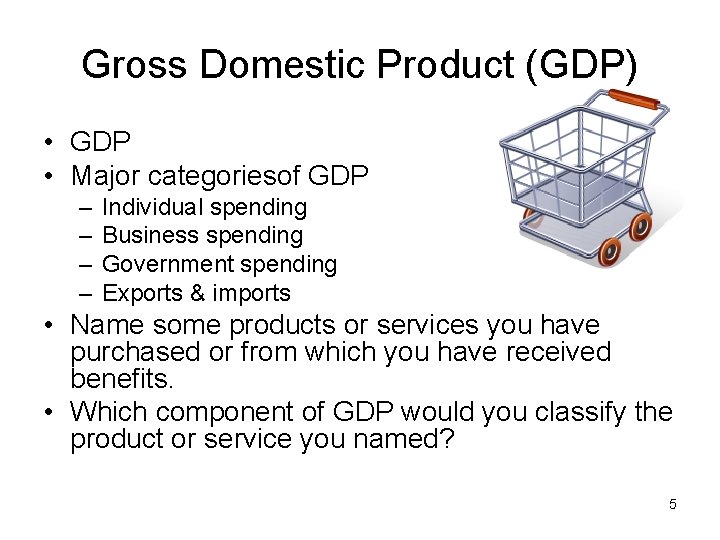 Gross Domestic Product (GDP) • GDP • Major categoriesof GDP – – Individual spending