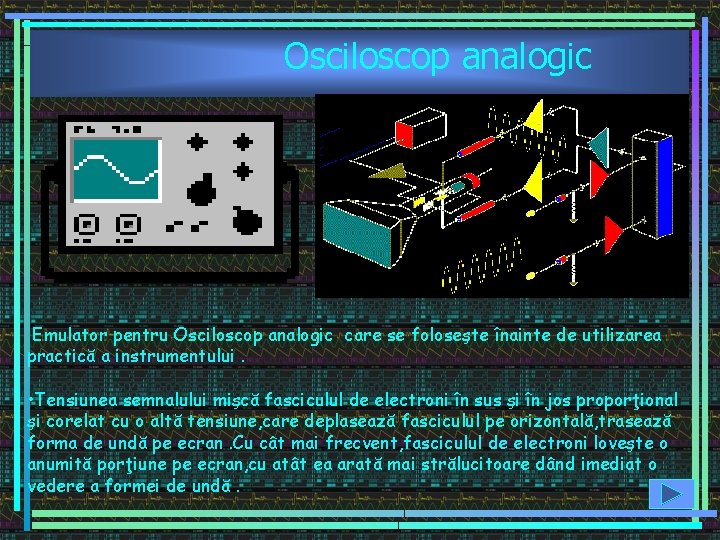 Osciloscop analogic Emulator pentru Osciloscop analogic care se foloseşte înainte de utilizarea practică a