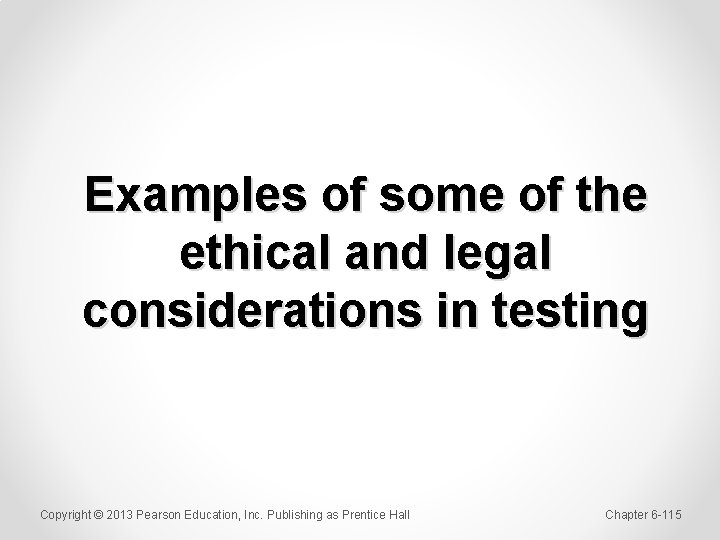 Examples of some of the ethical and legal considerations in testing Copyright © 2013