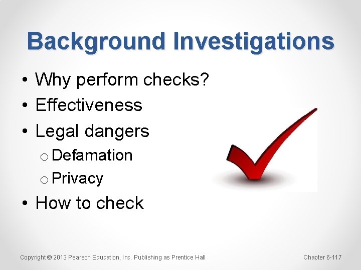 Background Investigations • Why perform checks? • Effectiveness • Legal dangers o Defamation o