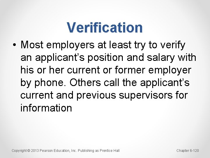 Verification • Most employers at least try to verify an applicant’s position and salary