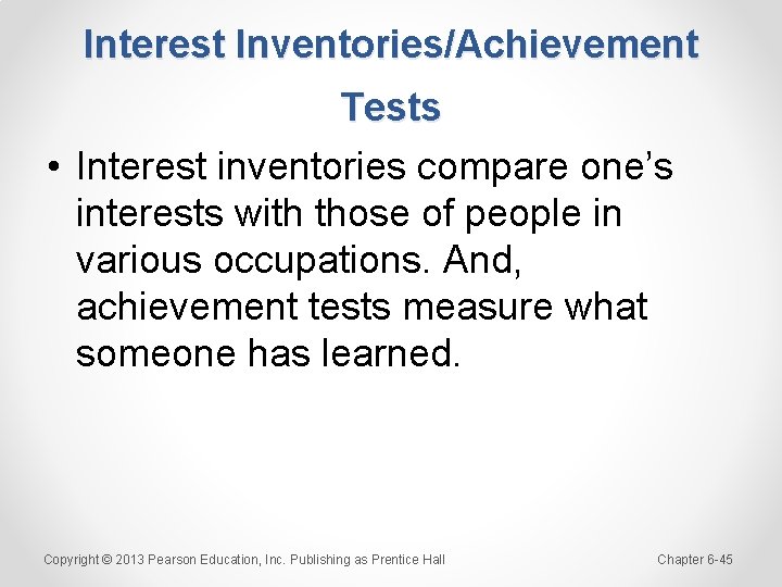 Interest Inventories/Achievement Tests • Interest inventories compare one’s interests with those of people in