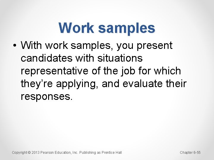 Work samples • With work samples, you present candidates with situations representative of the