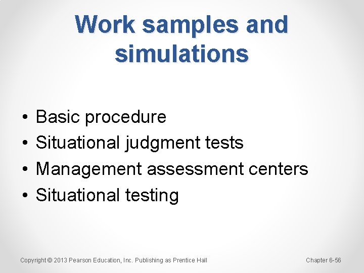 Work samples and simulations • • Basic procedure Situational judgment tests Management assessment centers