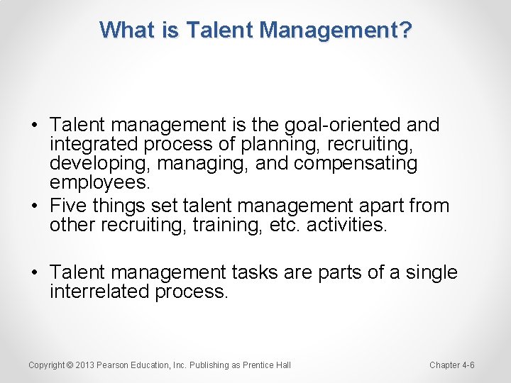 What is Talent Management? • Talent management is the goal-oriented and integrated process of