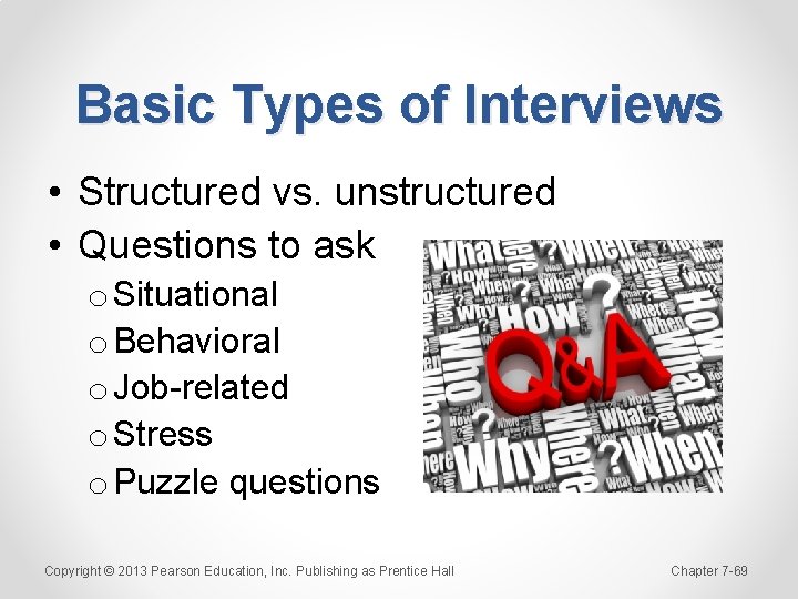 Basic Types of Interviews • Structured vs. unstructured • Questions to ask o Situational