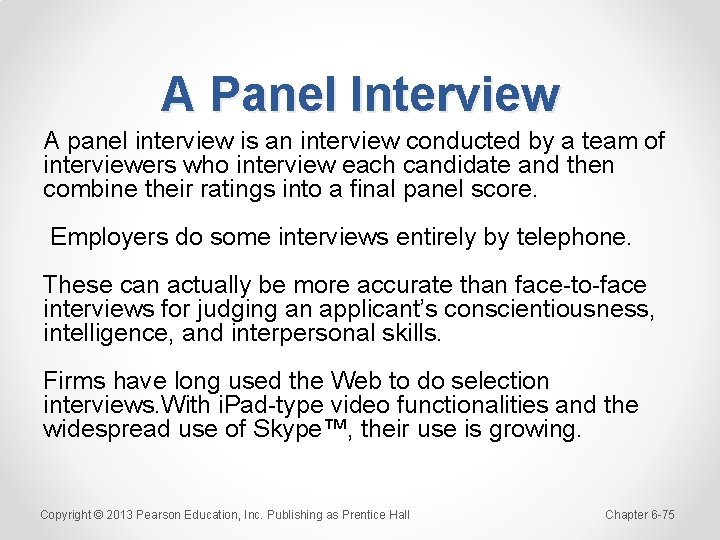 A Panel Interview A panel interview is an interview conducted by a team of
