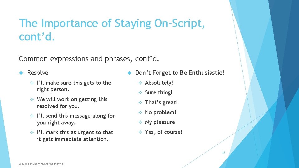 The Importance of Staying On-Script, cont’d. Common expressions and phrases, cont’d. Resolve v I’ll