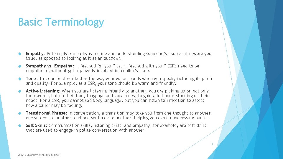 Basic Terminology Empathy: Put simply, empathy is feeling and understanding someone’s issue as if
