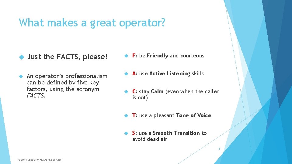 What makes a great operator? Just the FACTS, please! F: be Friendly and courteous