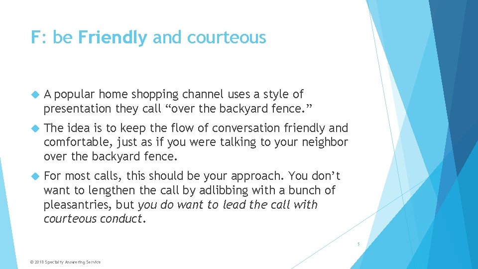 F: be Friendly and courteous A popular home shopping channel uses a style of