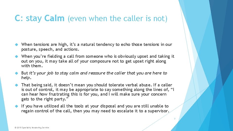 C: stay Calm (even when the caller is not) When tensions are high, it’s