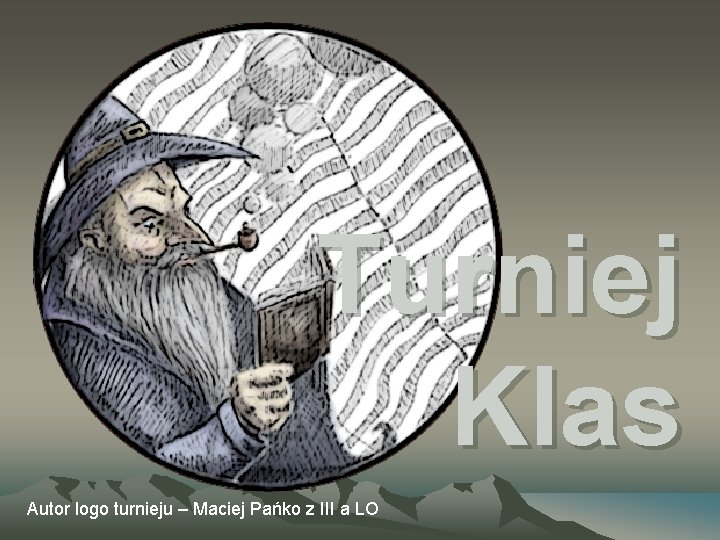 Turniej Klas Autor logo turnieju – Maciej Pańko z III a LO 