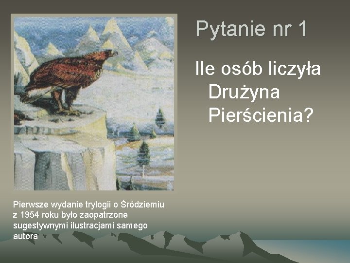 Pytanie nr 1 Ile osób liczyła Drużyna Pierścienia? Pierwsze wydanie trylogii o Śródziemiu z
