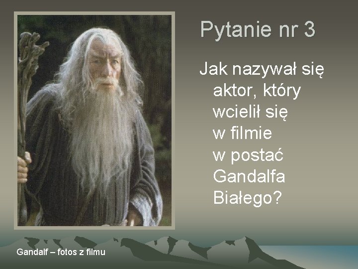Pytanie nr 3 Jak nazywał się aktor, który wcielił się w filmie w postać