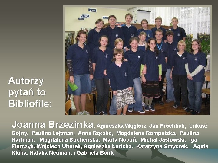 Autorzy pytań to Bibliofile: Joanna Brzezinka, Agnieszka Wąglorz, Jan Froehlich, Łukasz Gojny, Paulina Lejtman,