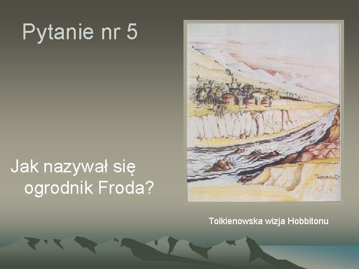 Pytanie nr 5 Jak nazywał się ogrodnik Froda? Tolkienowska wizja Hobbitonu 