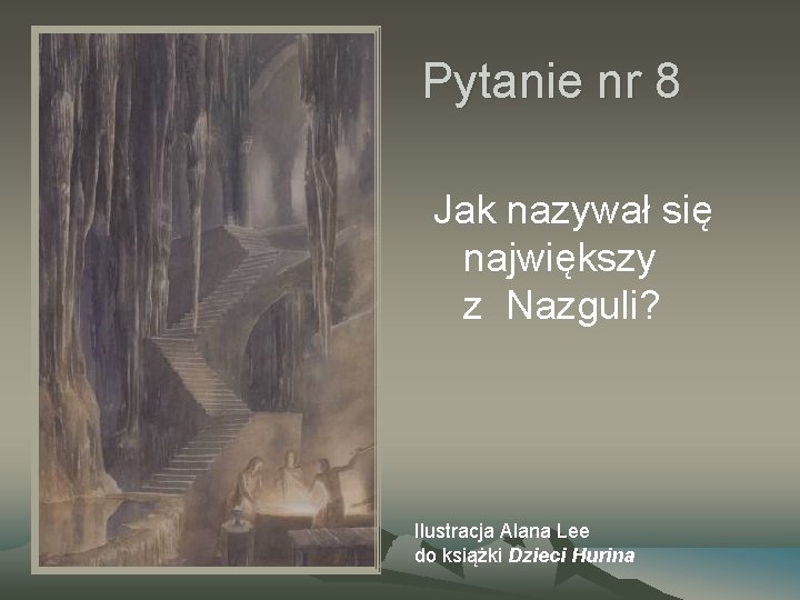 Pytanie nr 8 Jak nazywał się największy z Nazguli? Ilustracja Alana Lee do książki