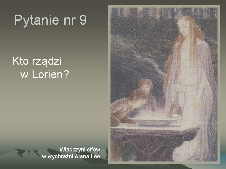 Pytanie nr 9 Kto rządzi w Lorien? Władczyni elfów w wyobraźni Alana Lee 