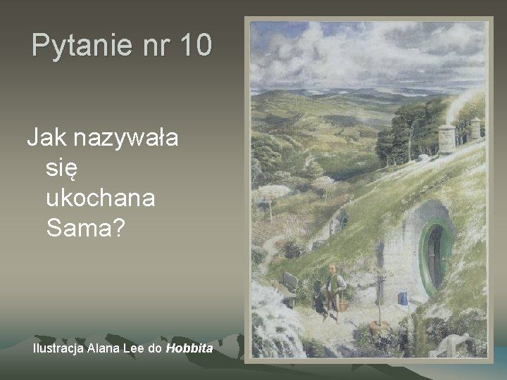 Pytanie nr 10 Jak nazywała się ukochana Sama? Ilustracja Alana Lee do Hobbita 