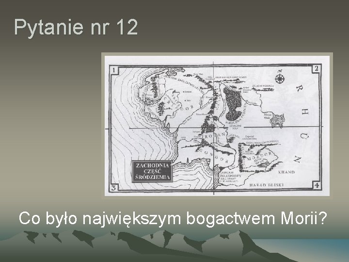 Pytanie nr 12 Co było największym bogactwem Morii? 