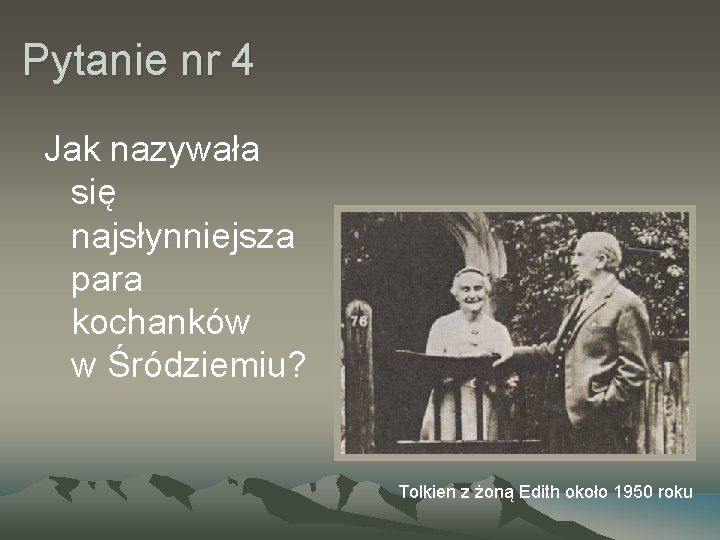 Pytanie nr 4 Jak nazywała się najsłynniejsza para kochanków w Śródziemiu? Tolkien z żoną