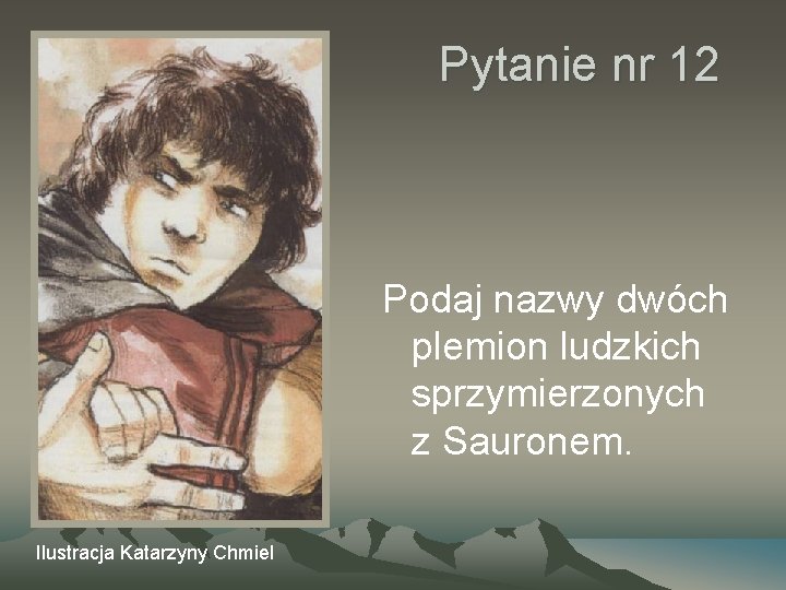 Pytanie nr 12 Podaj nazwy dwóch plemion ludzkich sprzymierzonych z Sauronem. Ilustracja Katarzyny Chmiel