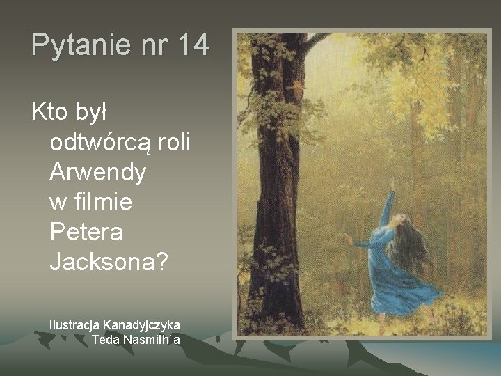 Pytanie nr 14 Kto był odtwórcą roli Arwendy w filmie Petera Jacksona? Ilustracja Kanadyjczyka