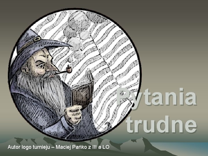 Pytania trudne Autor logo turnieju – Maciej Pańko z III a LO 