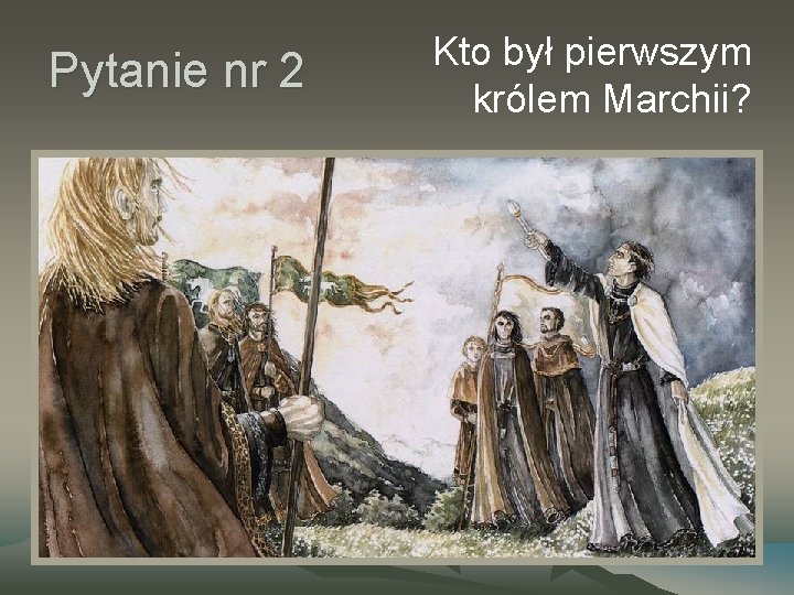 Pytanie nr 2 Kto był pierwszym królem Marchii? 