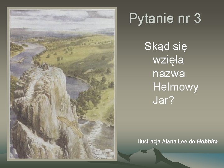 Pytanie nr 3 Skąd się wzięła nazwa Helmowy Jar? Ilustracja Alana Lee do Hobbita