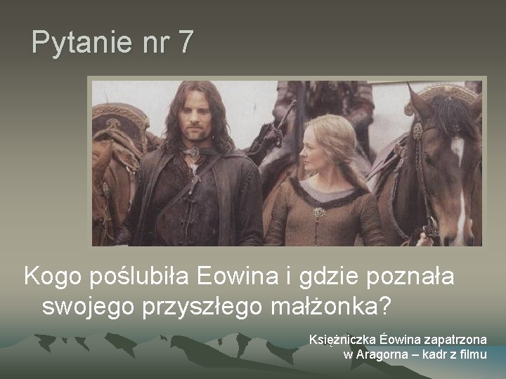 Pytanie nr 7 Kogo poślubiła Eowina i gdzie poznała swojego przyszłego małżonka? Księżniczka Éowina