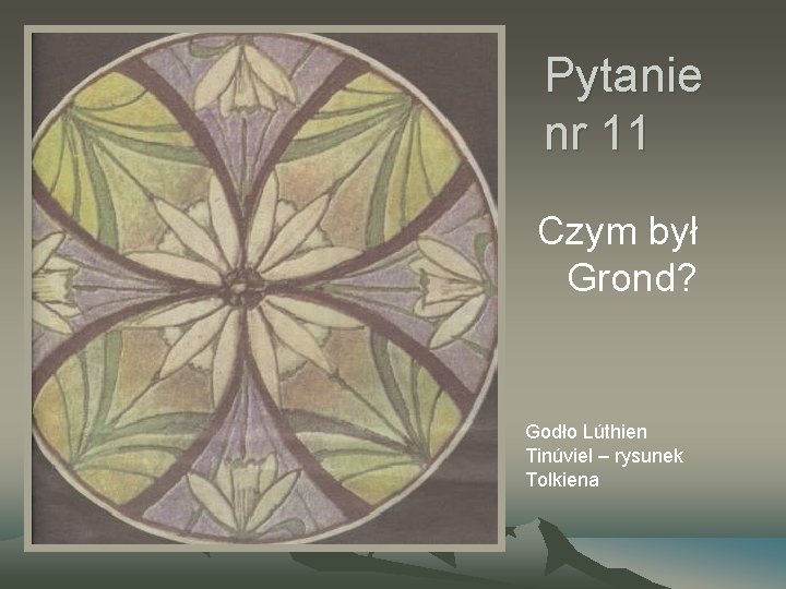 Pytanie nr 11 Czym był Grond? Godło Lúthien Tinúviel – rysunek Tolkiena 