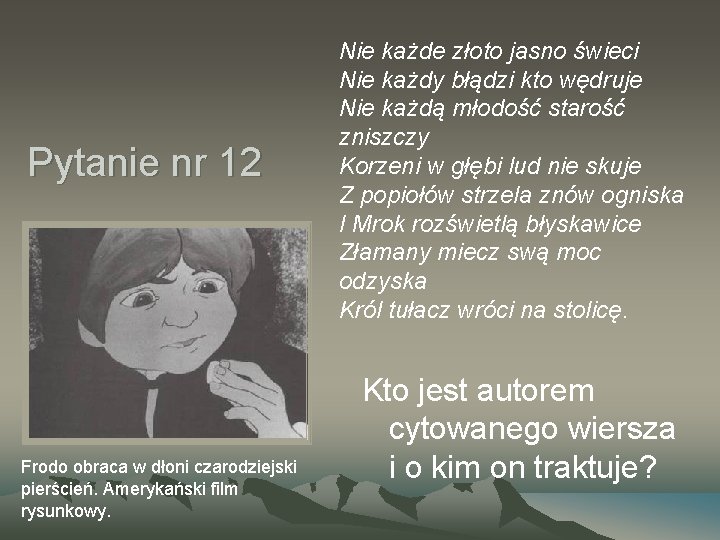 Pytanie nr 12 Frodo obraca w dłoni czarodziejski pierścień. Amerykański film rysunkowy. Nie każde