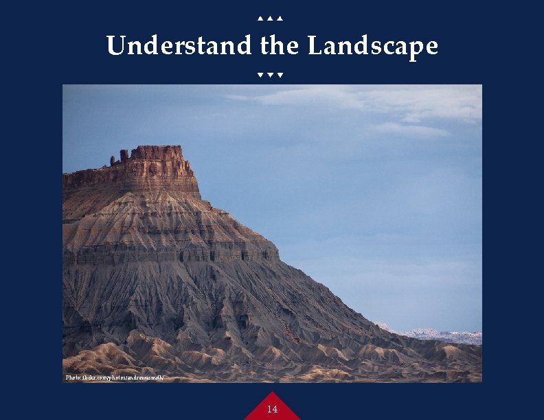 Understand the Landscape Photo: flickr. com/photos/andrewasmith/ 14 