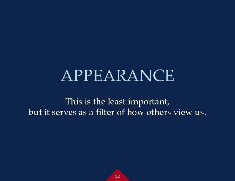APPEARANCE This is the least important, but it serves as a filter of how