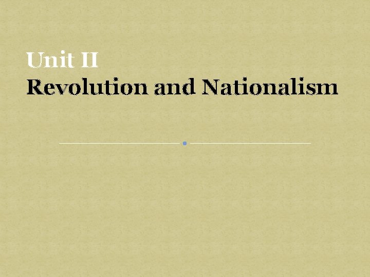 Unit II Revolution and Nationalism 