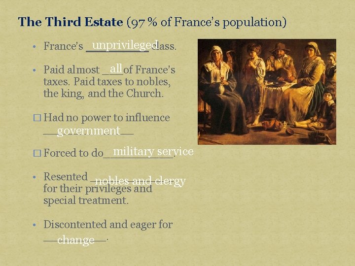 The Third Estate (97 % of France’s population) unprivileged • France’s _____ class. all