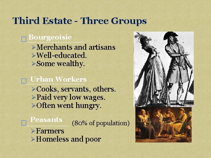 Third Estate - Three Groups Bourgeoisie �______ ØMerchants and artisans ØWell-educated. ØSome wealthy. Urban